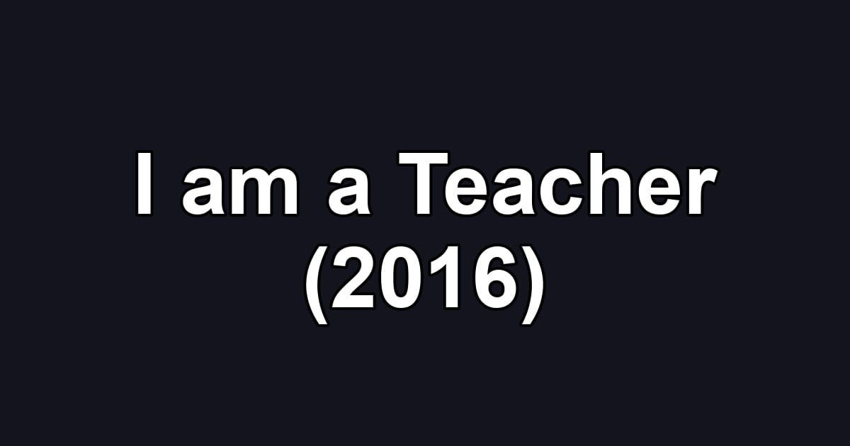 I am a Teacher (2016)
