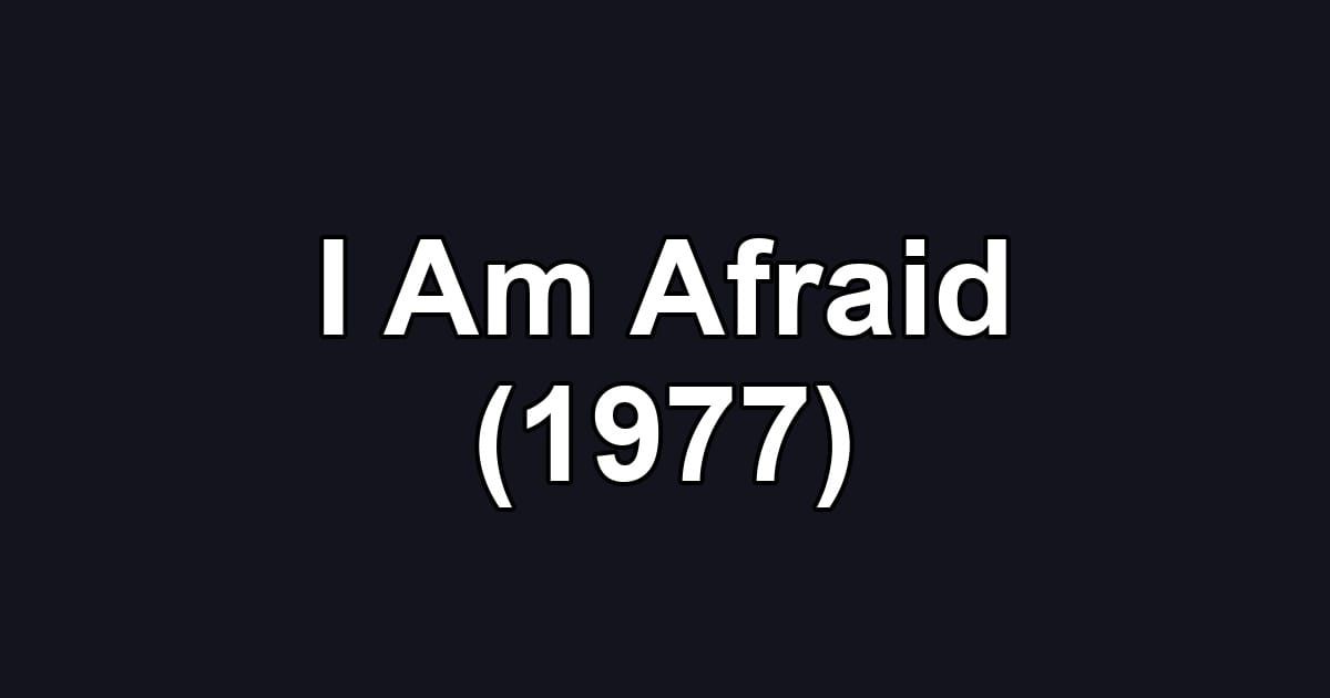I Am Afraid (1977)