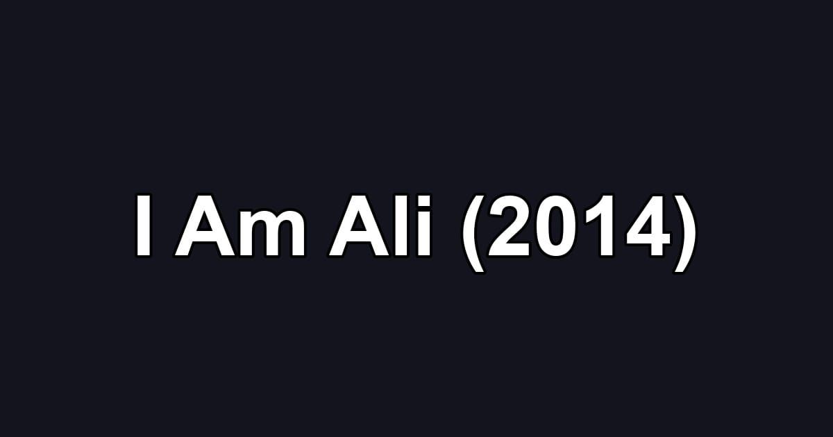 I Am Ali (2014)