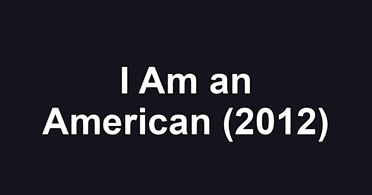 I Am an American (2012)