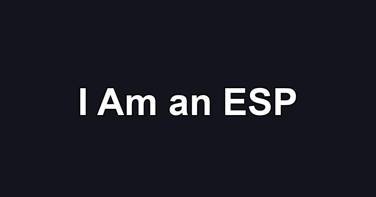 I Am an ESP