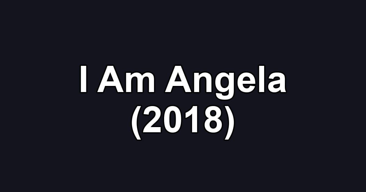 I Am Angela (2018)