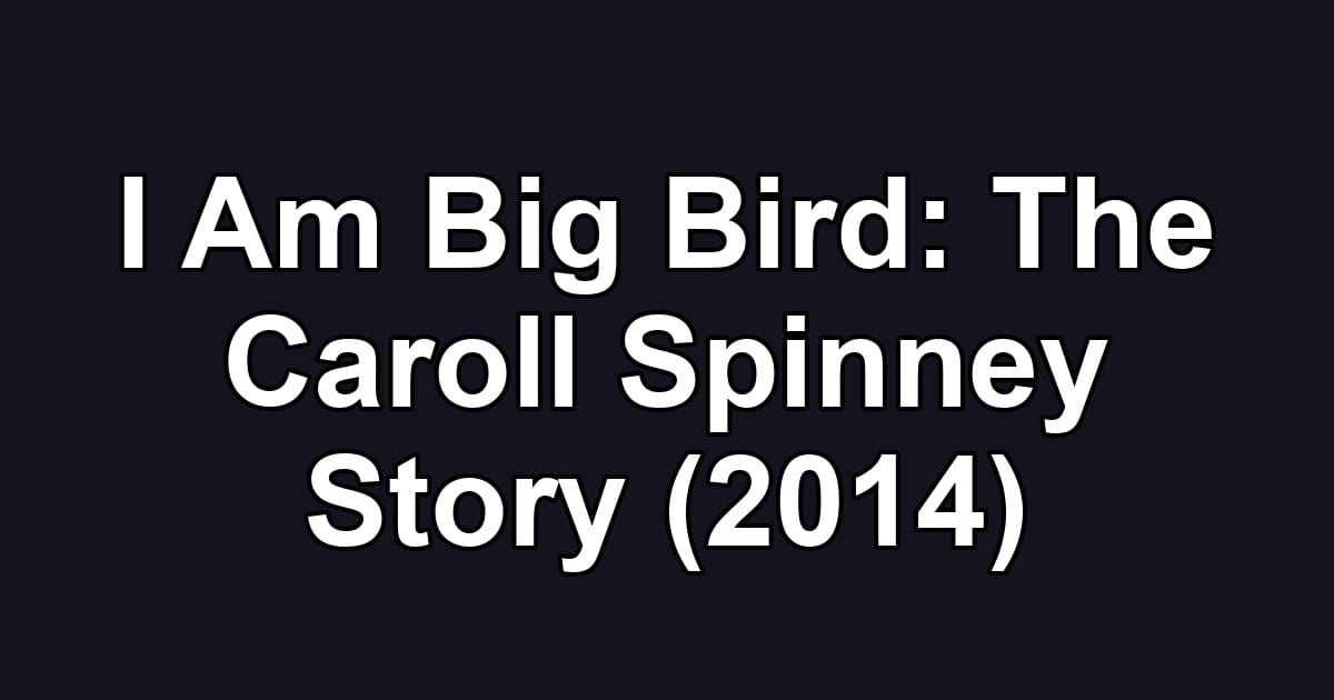 I Am Big Bird: The Caroll Spinney Story (2014)