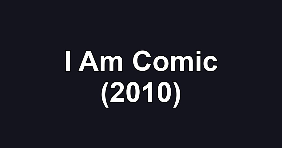 I Am Comic (2010)