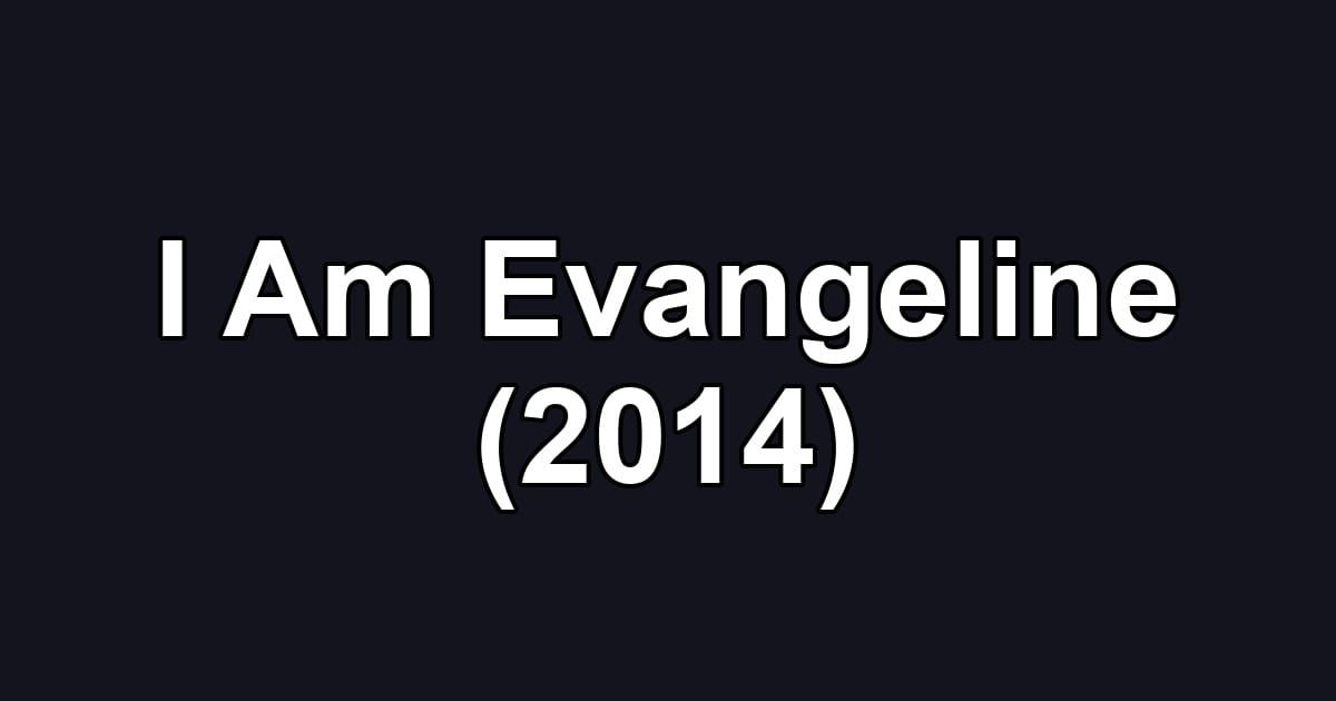 I Am Evangeline (2014)