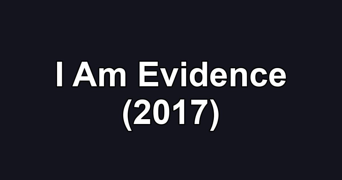 I Am Evidence (2017)