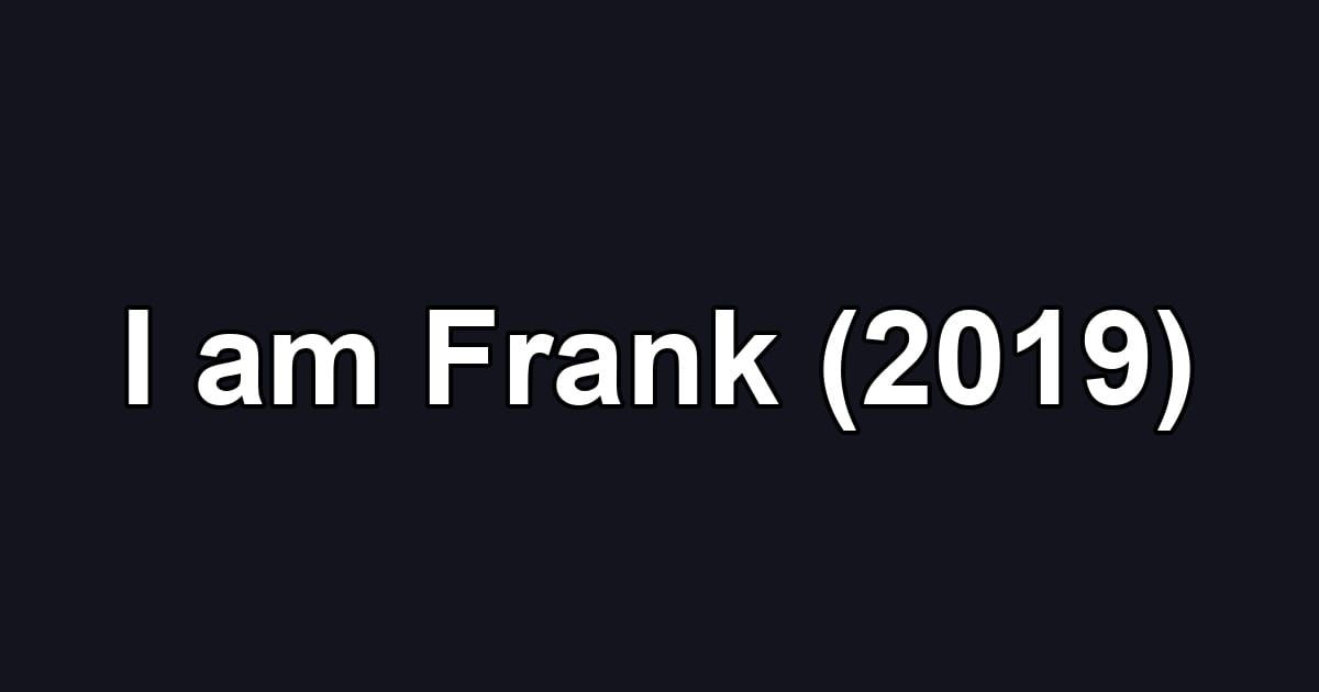 I am Frank (2019)