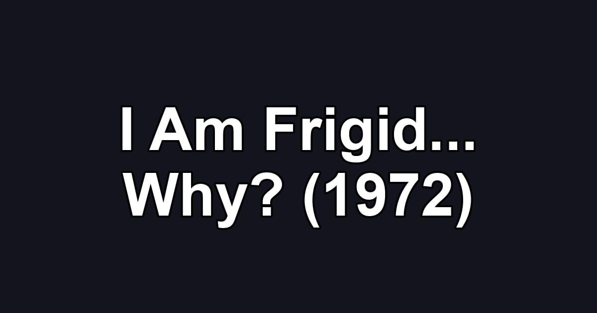 I Am Frigid... Why? (1972)