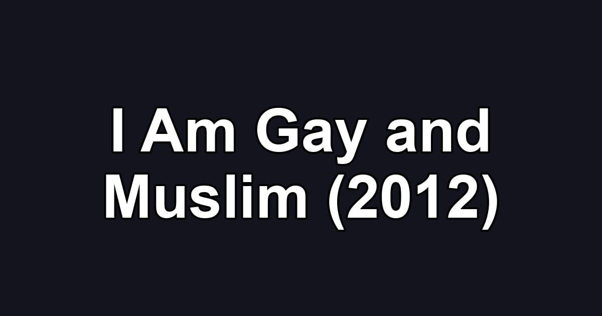 I Am Gay and Muslim (2012)