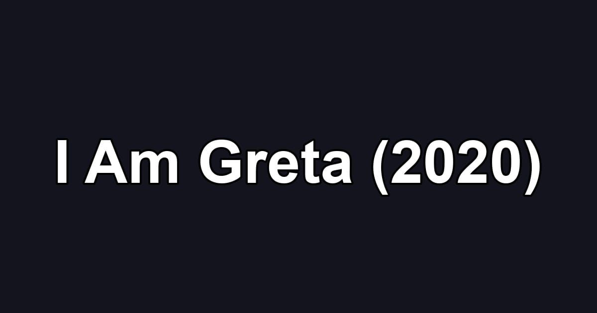 I Am Greta (2020)