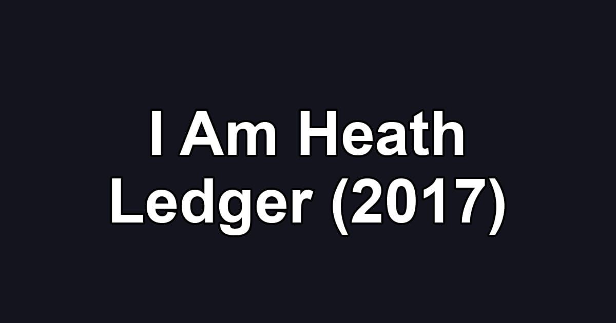 I Am Heath Ledger (2017)