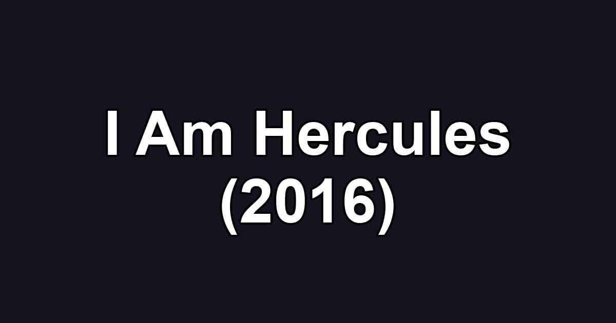 I Am Hercules (2016)