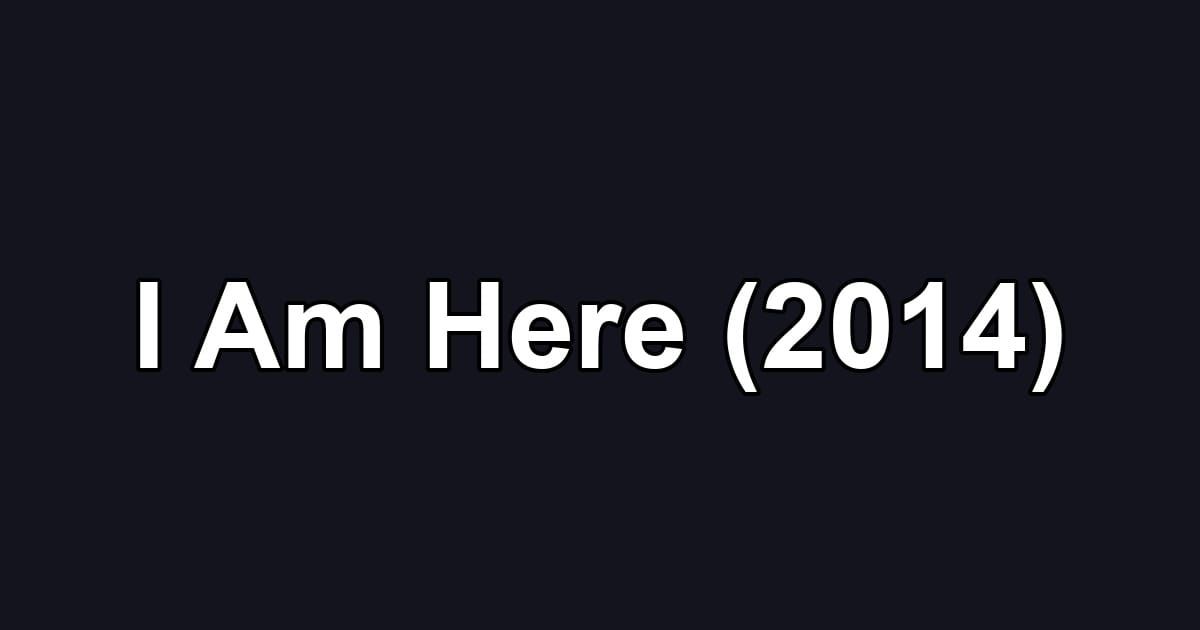 I Am Here (2014)