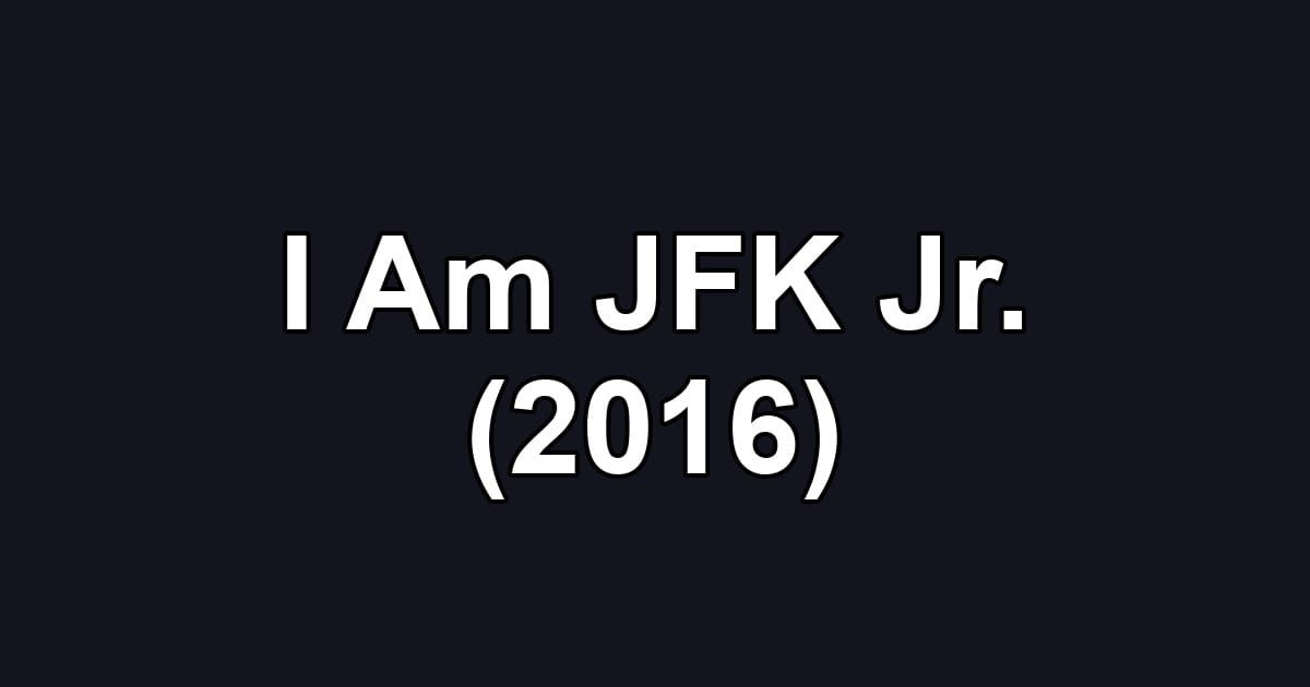 I Am JFK Jr. (2016)