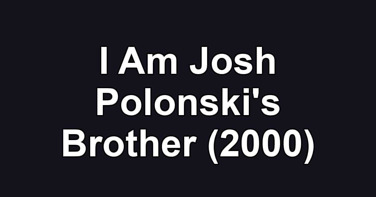 I Am Josh Polonski's Brother (2000)