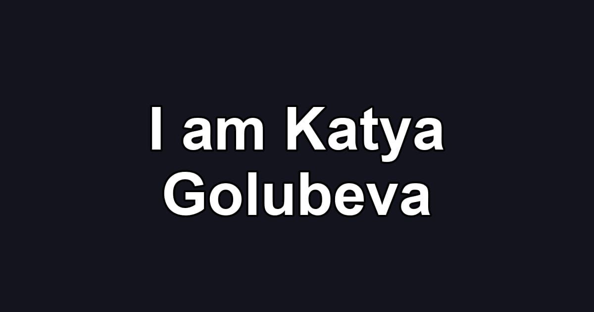 I am Katya Golubeva