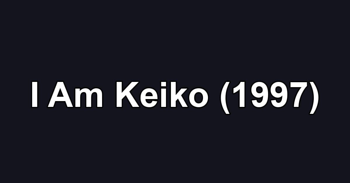 I Am Keiko (1997)