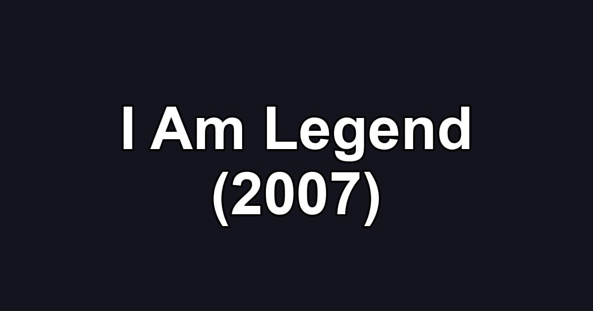I Am Legend (2007)