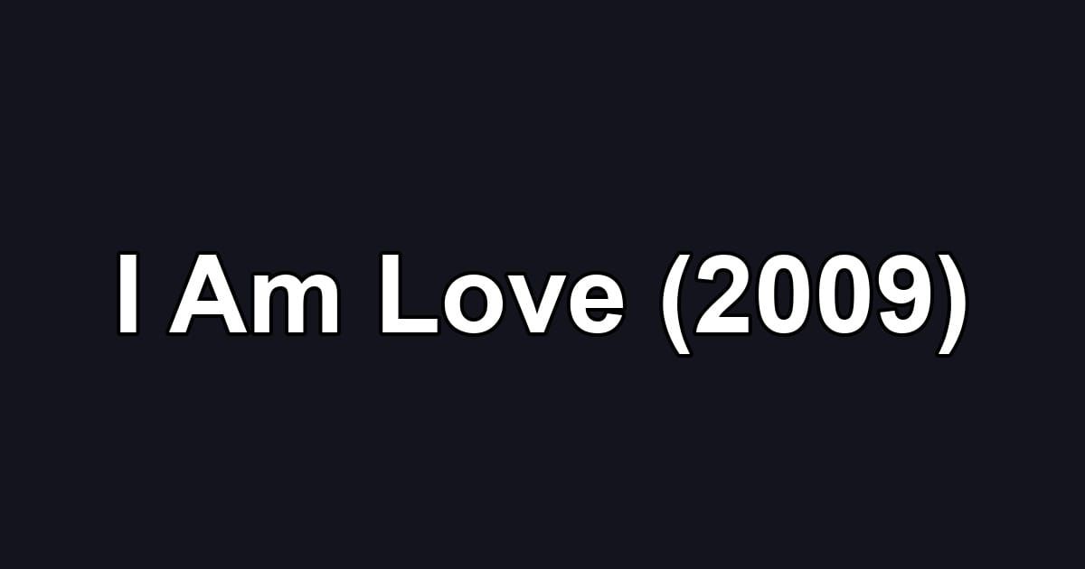 I Am Love (2009)