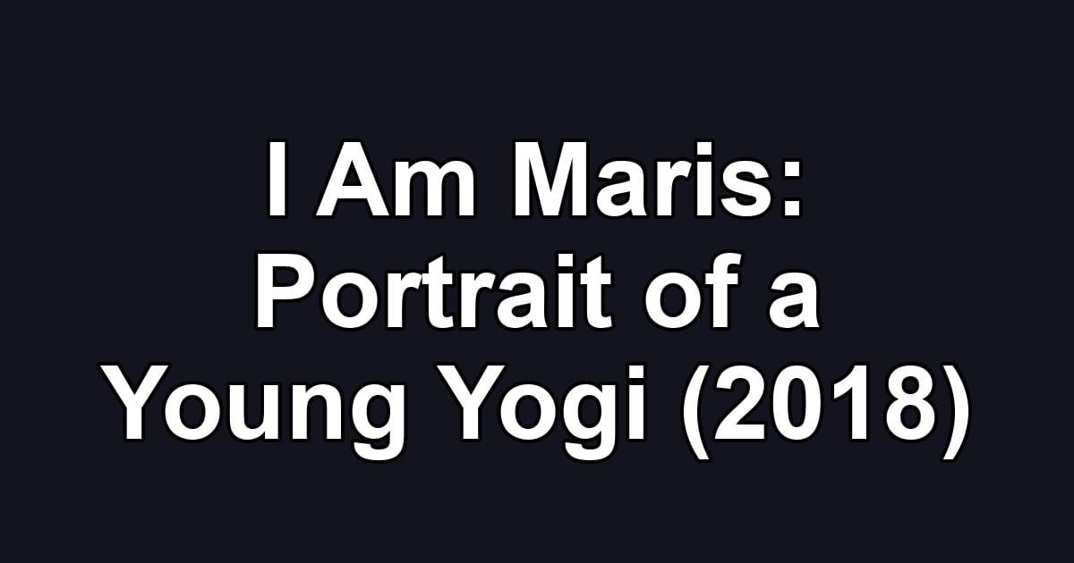 I Am Maris: Portrait of a Young Yogi (2018)