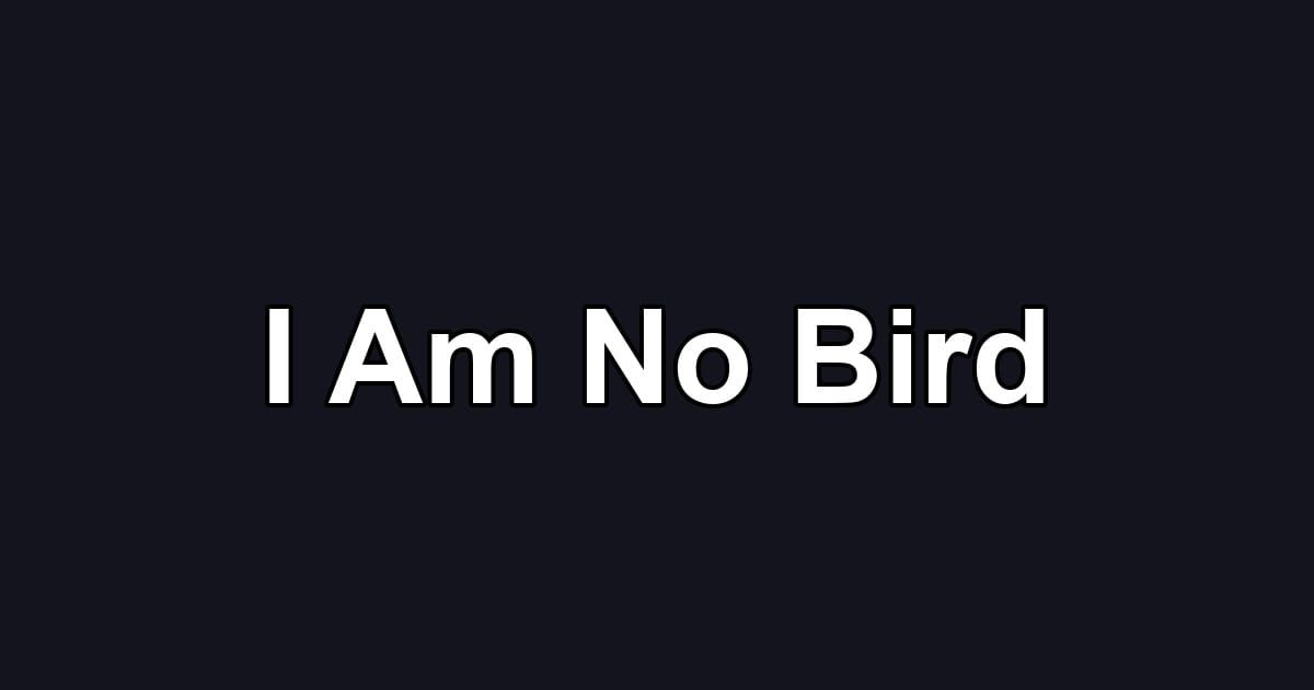 I Am No Bird