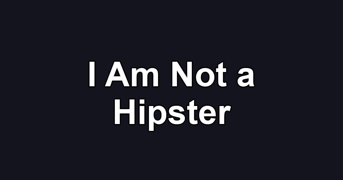 I Am Not a Hipster