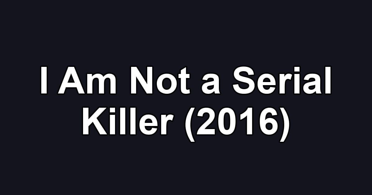 I Am Not a Serial Killer (2016)