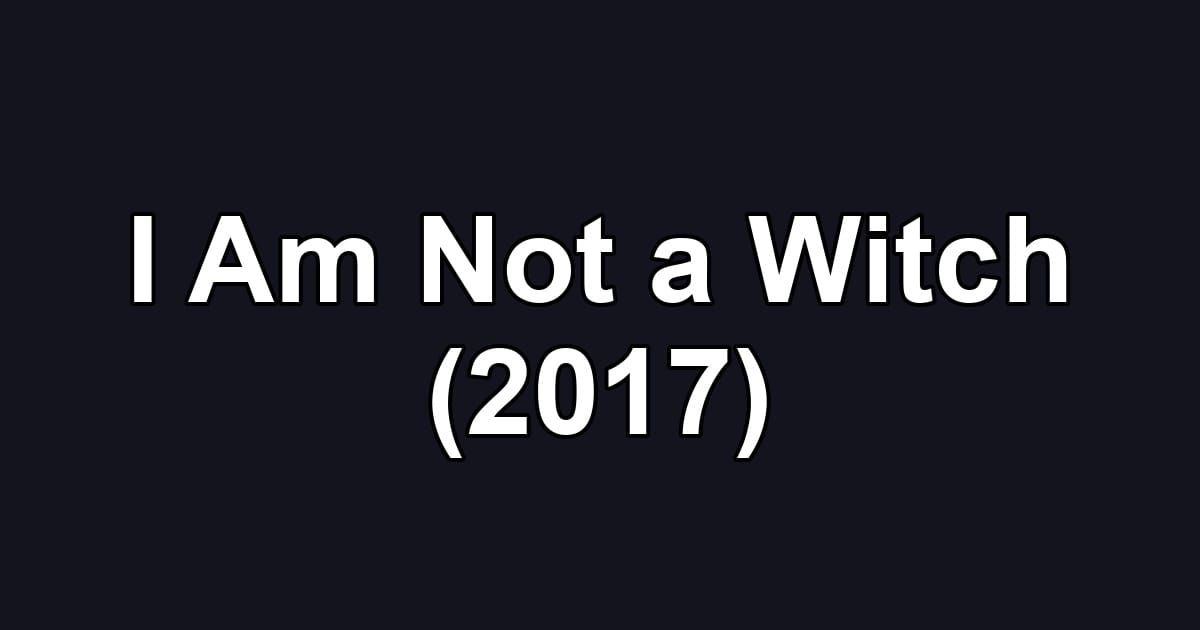 I Am Not a Witch (2017)