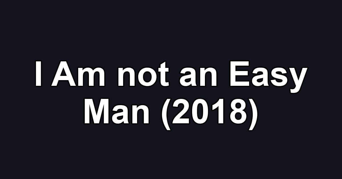 I Am not an Easy Man (2018)