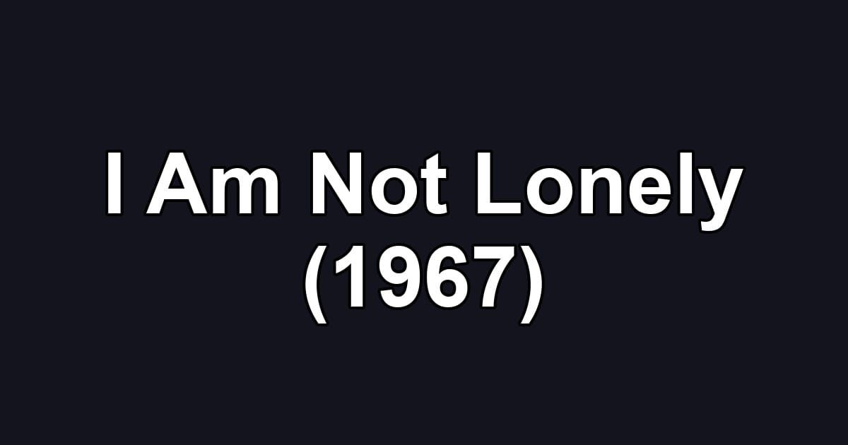 I Am Not Lonely (1967)