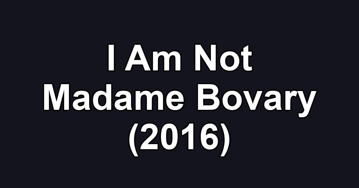 I Am Not Madame Bovary (2016)