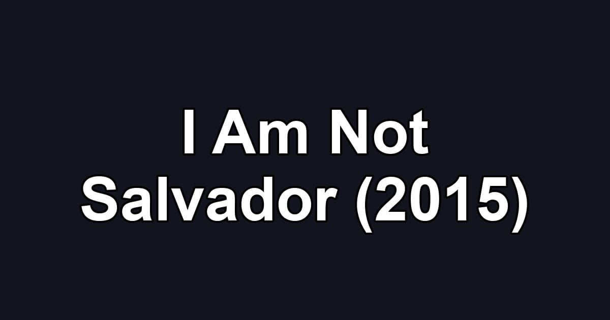 I Am Not Salvador (2015)