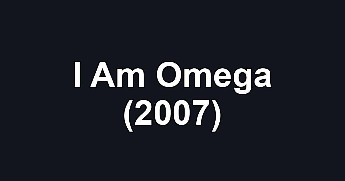 I Am Omega (2007)