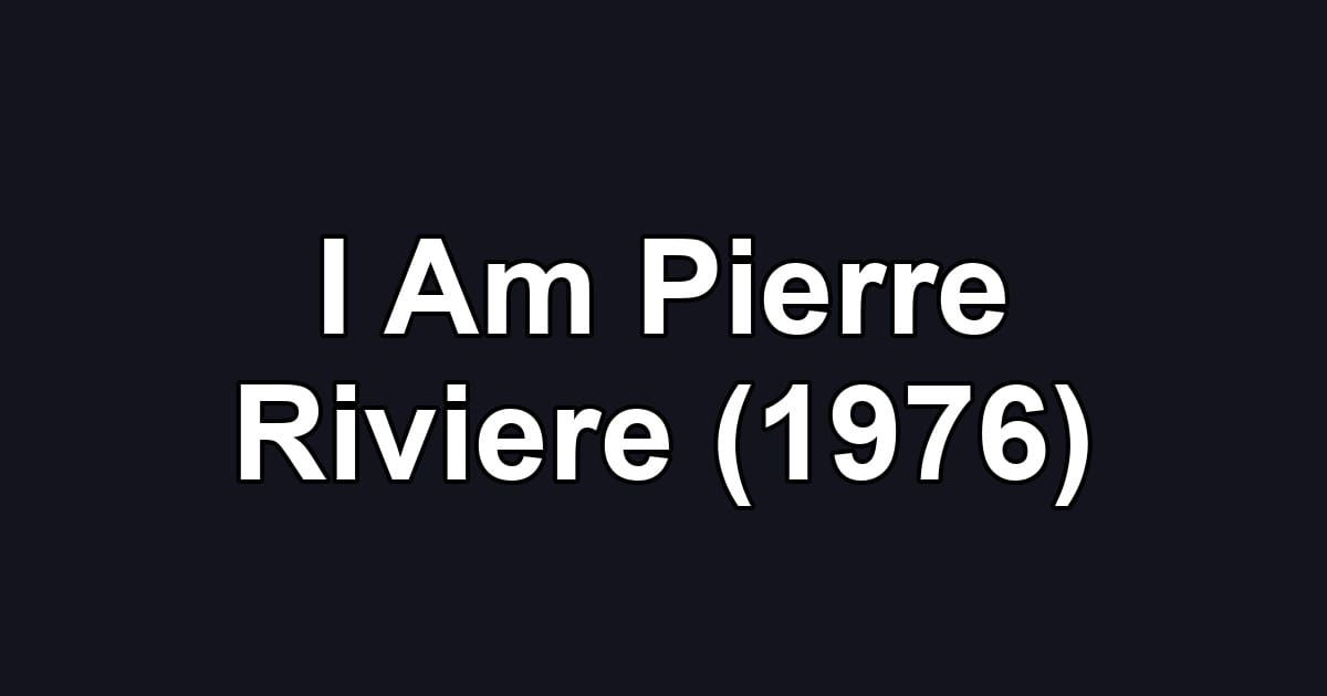 I Am Pierre Riviere (1976)