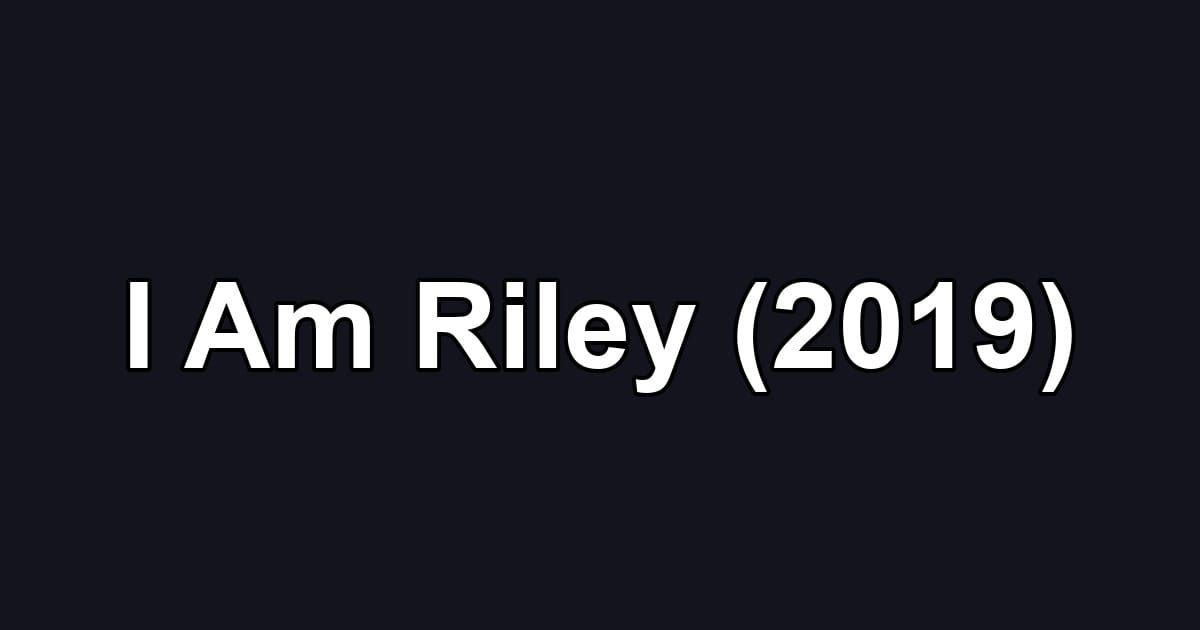 I Am Riley (2019)