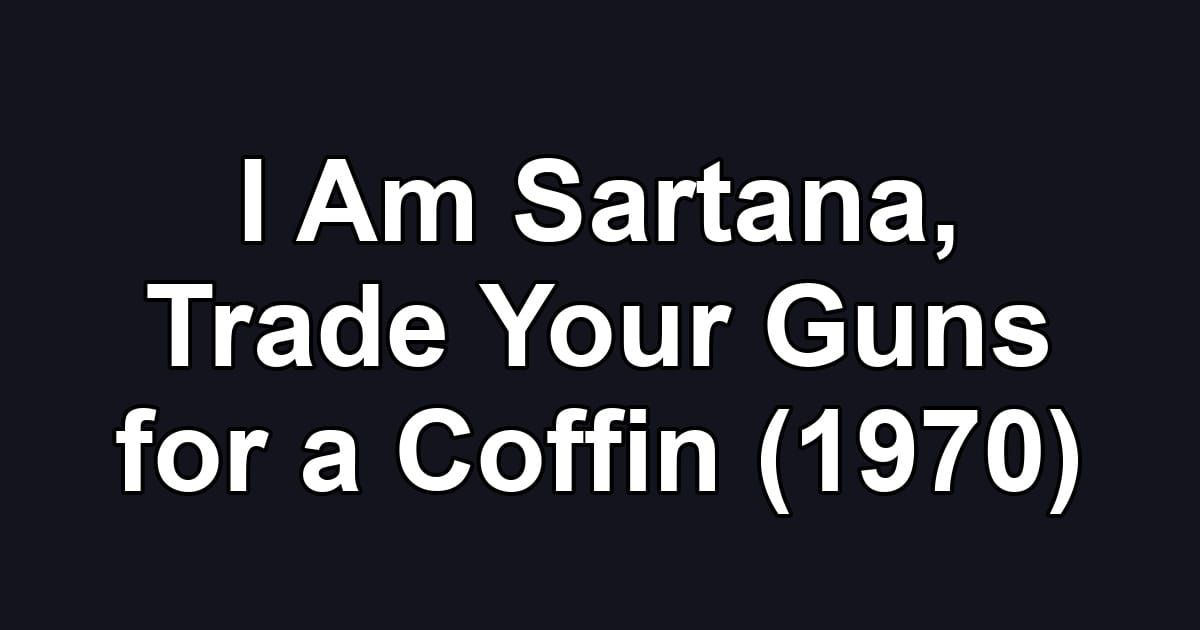 I Am Sartana, Trade Your Guns for a Coffin (1970)