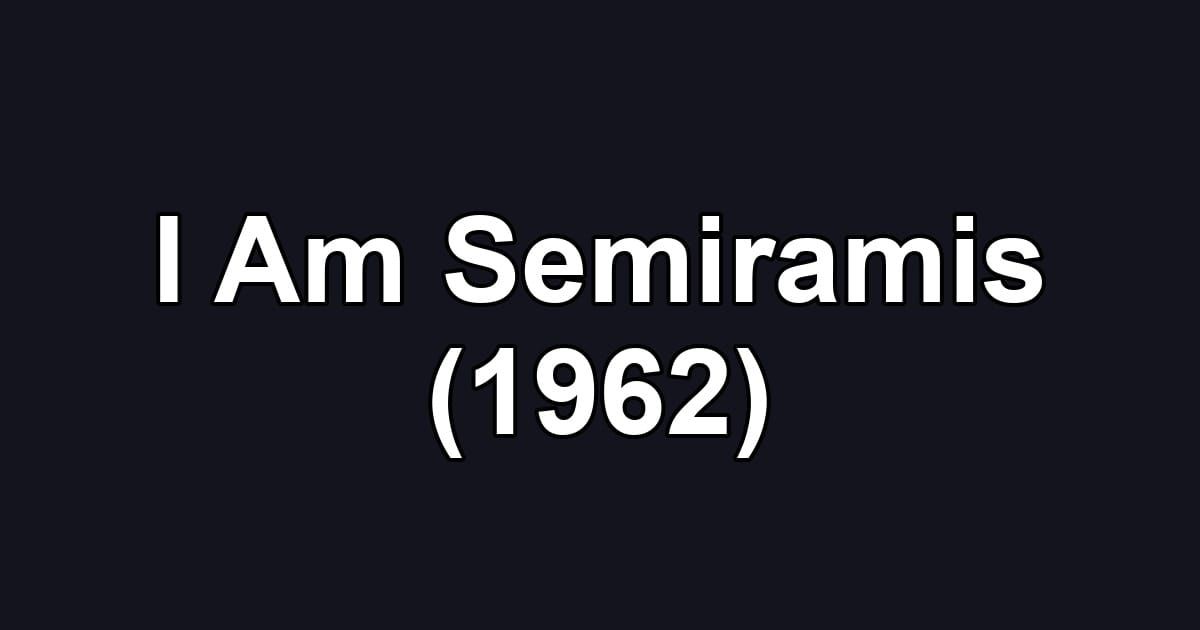 I Am Semiramis (1962)