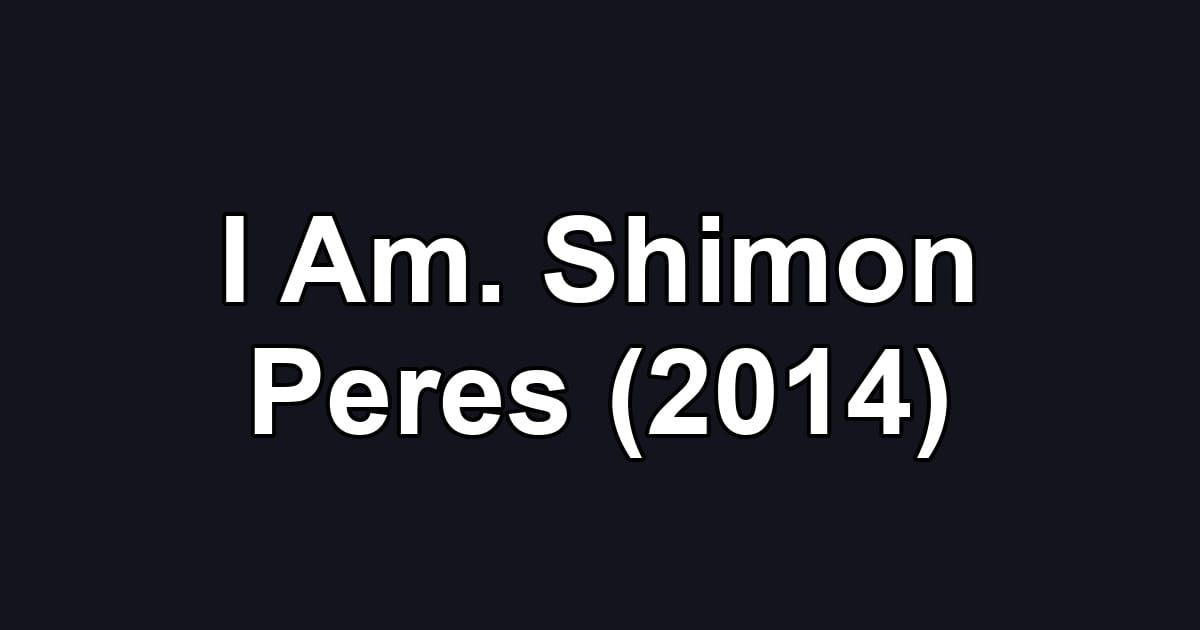 I Am. Shimon Peres (2014)
