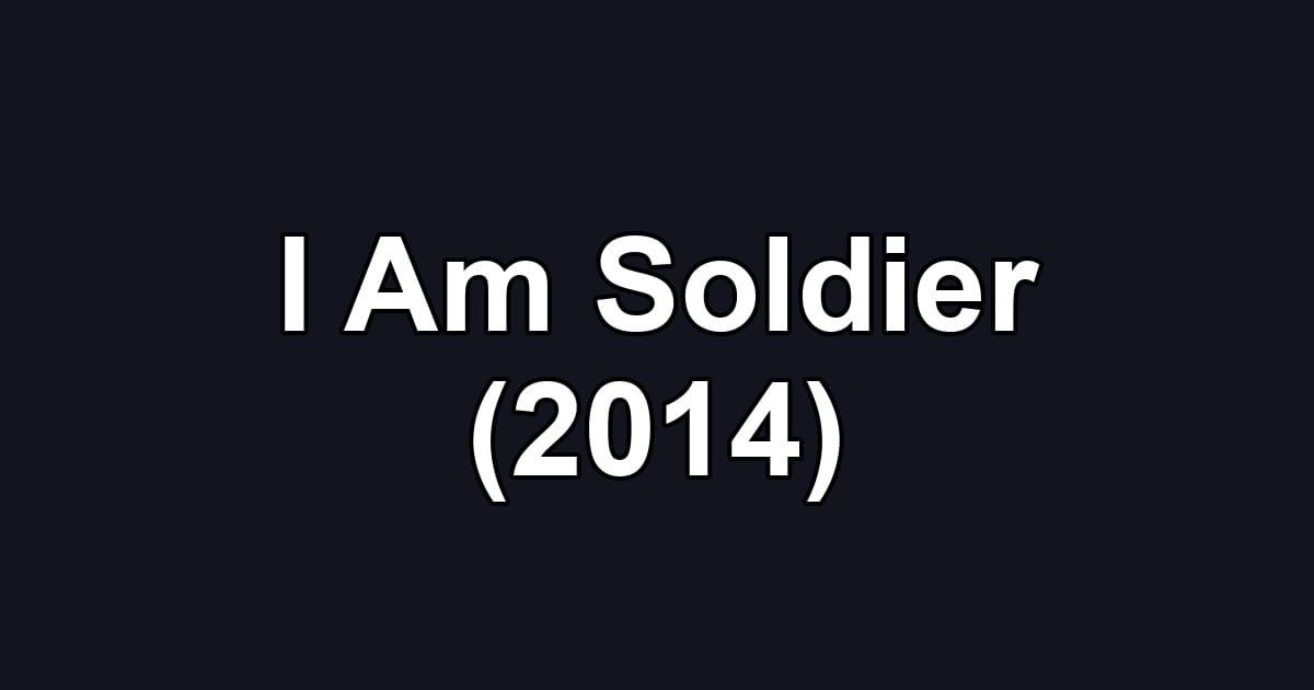 I Am Soldier (2014)
