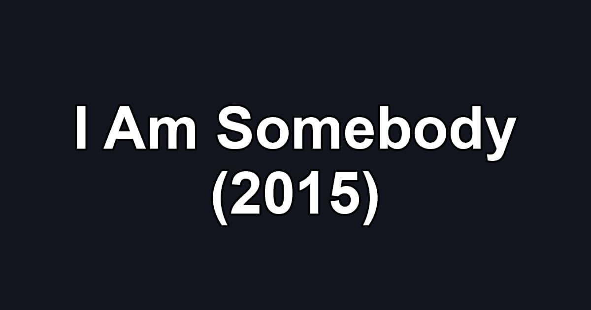 I Am Somebody (2015)