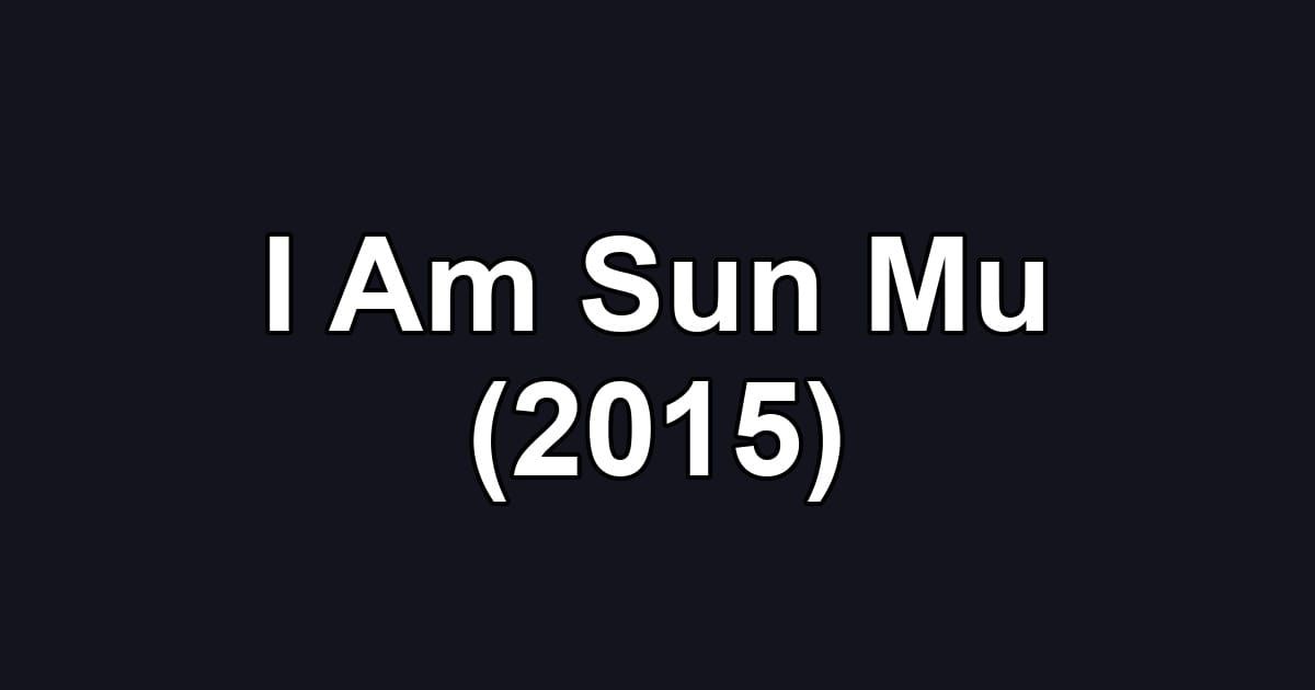 I Am Sun Mu (2015)