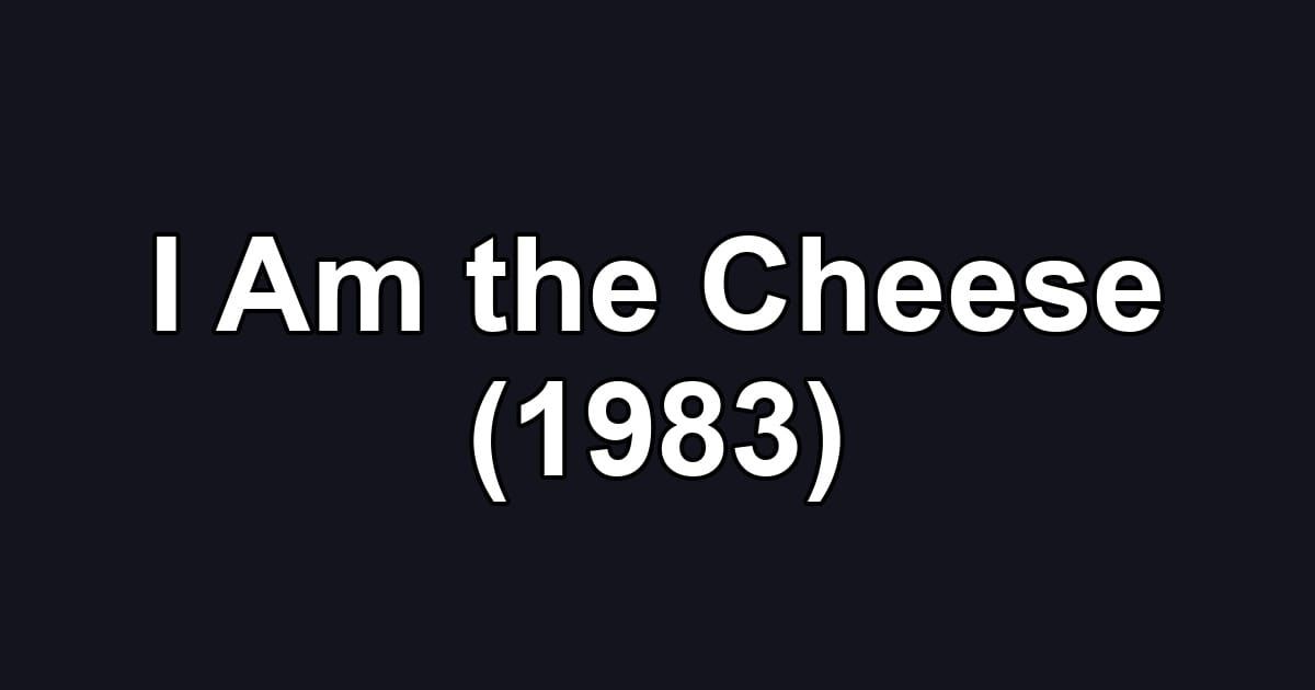 I Am the Cheese (1983)
