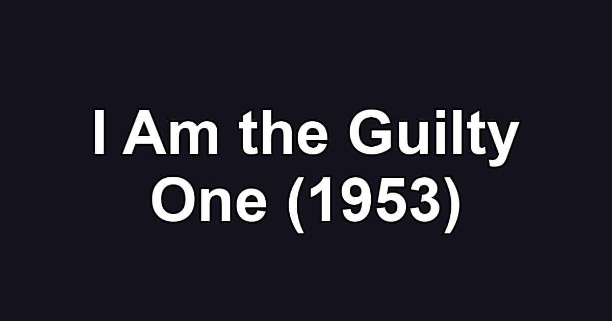 I Am the Guilty One (1953)