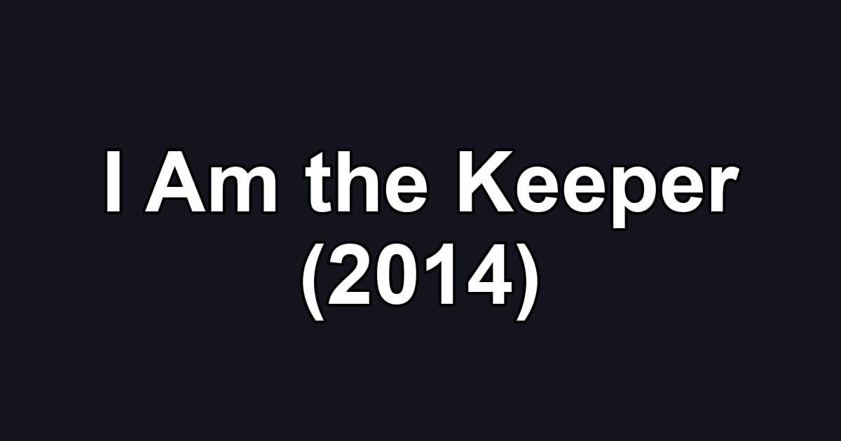 I Am the Keeper (2014)