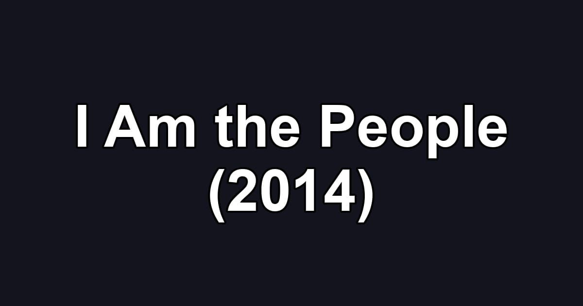 I Am the People (2014)