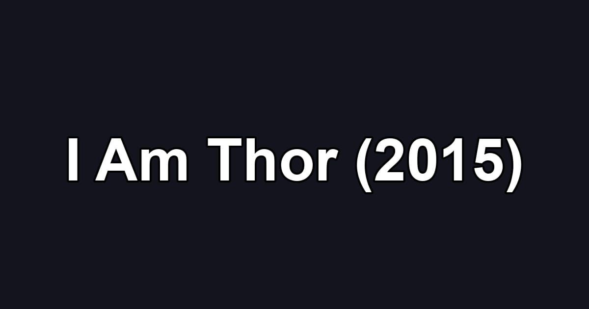 I Am Thor (2015)