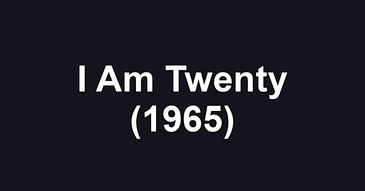 I Am Twenty (1965)