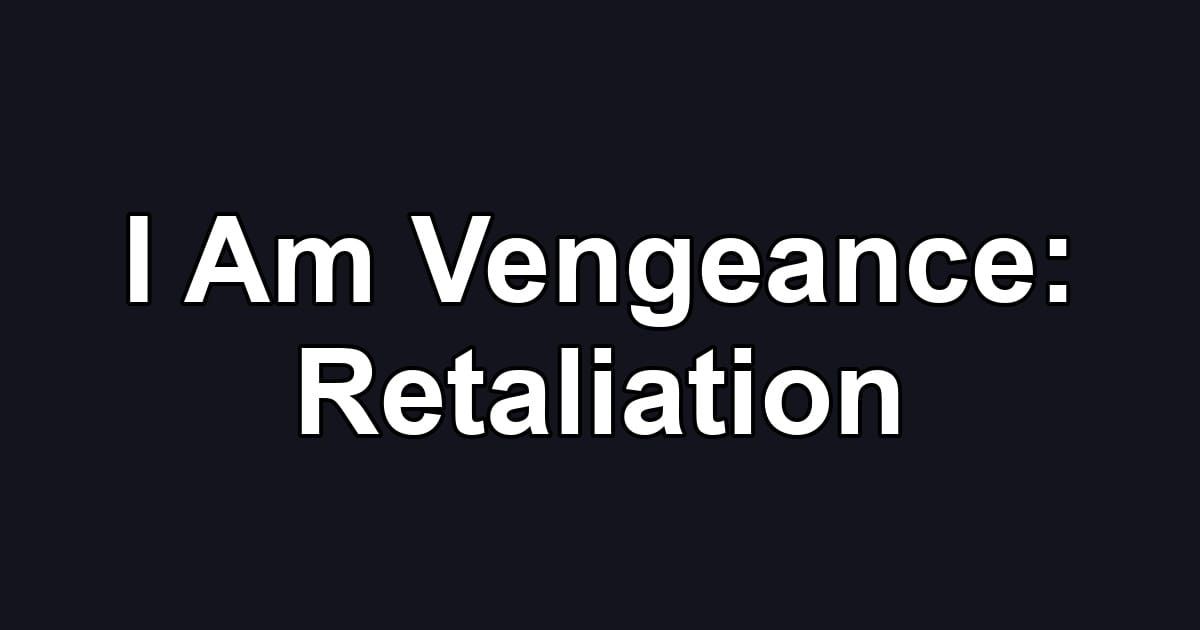 I Am Vengeance: Retaliation