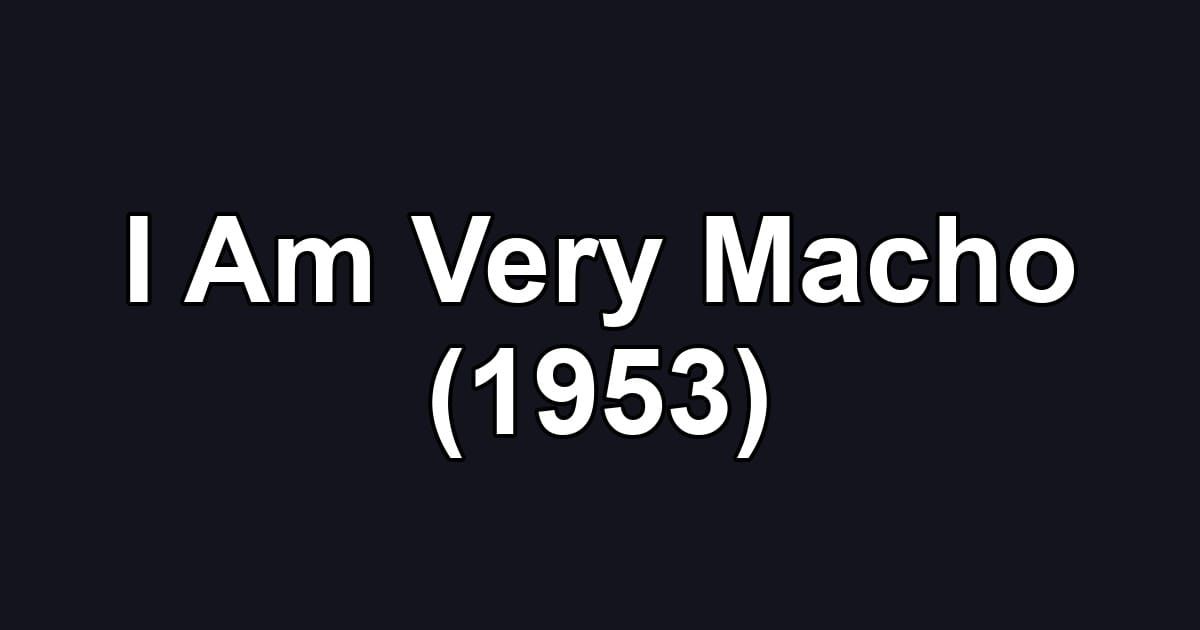 I Am Very Macho (1953)