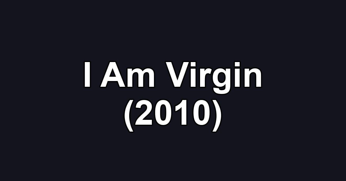 I Am Virgin (2010)